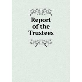 

Книга Report of the Trustees