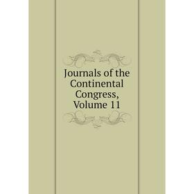 

Книга Journal s of the Continental Congress, Volume 11