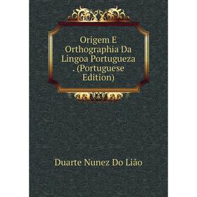 

Книга Origem E Orthographia Da Lingoa portugueza (Portuguese Edition)