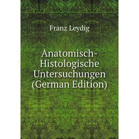 

Книга Anatomisch-Histologische Untersuchungen (German Edition). Franz Leydig