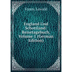 

Книга England Und Schottland: Reisetagebuch, Volume 1