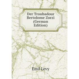

Книга Der Troubadour Bertolome Zorzi (German Edition). Emil Levy