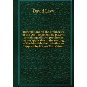 

Книга Dissertations on the prophecies of the Old Testament, by D. Levi