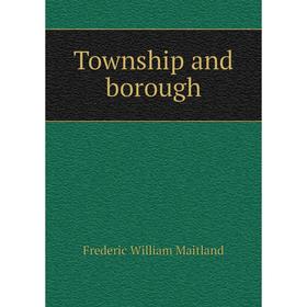 

Книга Township and borough. Maitland Frederic William