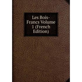 

Книга Les Bois-Francs Volume 1