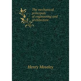 

Книга The mechanical principals of engineering and architecture. Henry Moseley