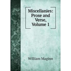 

Книга Miscellanies: Prose and Verse, Volume 1