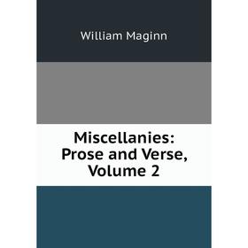

Книга Miscellanies: Prose and Verse, Volume 2