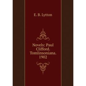 

Книга Novels: Paul Clifford Tomlinsoniana 1902