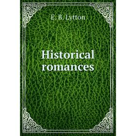 

Книга Historical romances. E. B. Lytton