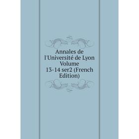 

Книга Annales de l'Université de Lyon. Volume 13-14 ser2 (French Edition)