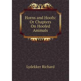 

Книга Horns and Hoofs: Or Chapters On Hoofed Animals. Lydekker Richard