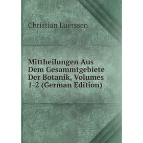

Книга Mittheilungen Aus Dem Gesammtgebiete Der Botanik, Volumes 1-2