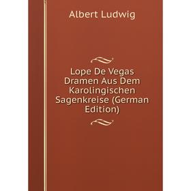 

Книга Lope De Vegas Dramen Aus Dem Karolingischen Sagenkreise