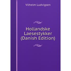 

Книга Hollandske Laesestykker (Danish Edition). Vilhelm Ludvigsen