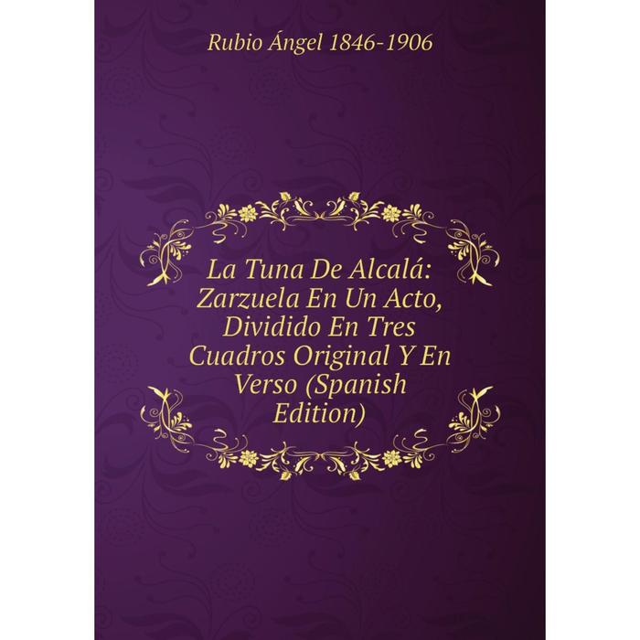 фото Книга la tuna de alcalá: zarzuela en un acto, dividido en tres cuadros original y en verso nobel press