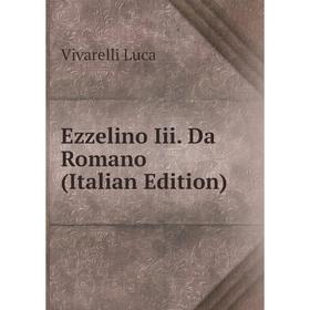 

Книга Ezzelino Iii. Da Romano (Italian Edition). Vivarelli Luca