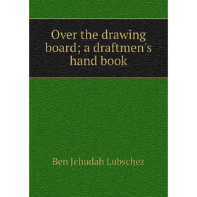 

Книга Over the drawing board; a draftmen's hand book