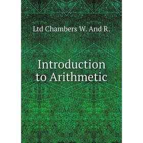 

Книга Introduction to Arithmetic. Ltd Chambers W. And R.