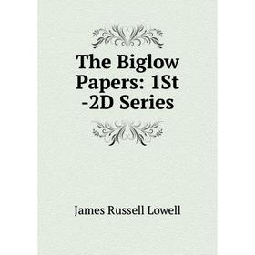 

Книга The Biglow Papers: 1St -2D Series. James Russell Lowell