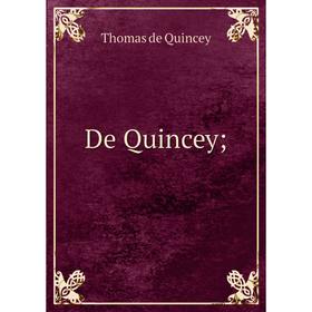 

Книга De Quincey;. Thomas de Quincey
