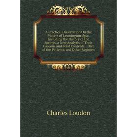 

Книга A Practical Dissertation On the Waters of Leamington-Spa: Including the History of the Springs, a New Analysis of Their Gaseous and Solid Conten