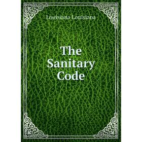 

Книга The Sanitary Code. Louisiana Louisiana