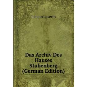 

Книга Das Archiv Des Hauses Stubenberg (German Edition). Johann Loserth