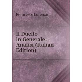 

Книга Il Duello in Generale: Analisi (Italian Edition). Francesco Lorenzini