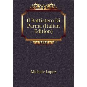 

Книга Il Battistero Di Parma (Italian Edition). Michele Lopez