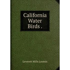 

Книга California Water Birds. Leverett Mills Loomis