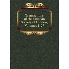 

Книга Transactions of the Linnean Society of London, Volumes 1-27
