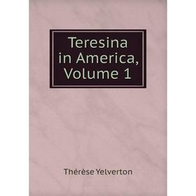 

Книга Teresina in America. Volume 1. Thérèse Yelverton