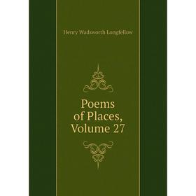 

Книга Poems of Places. Volume 27. Henry Wadsworth Longfellow