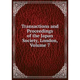

Книга Transactions and Proceedings of the Japan Society, London. Volume 7