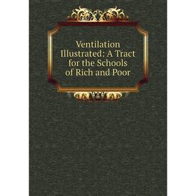 

Книга Ventilation Illustrated: A Tract for the Schools of Rich and Poor
