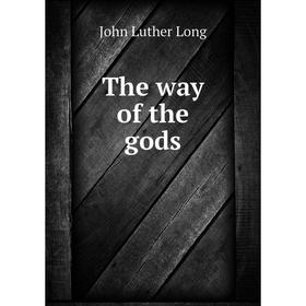 

Книга The way of the gods. John Luther Long