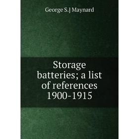 

Книга Storage batteries; a list of references 1900-1915. George S.] Maynard