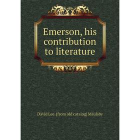 

Книга Emerson, his contribution to literature. David Lee. [from old catalog] Maulsby