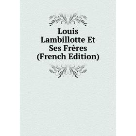 

Книга Louis Lambillotte Et Ses Frères