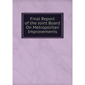 

Книга Final Report of the Joint Board On Metropolitan Improvements