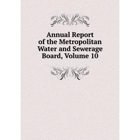 

Книга Annual Report of the Metropolitan Water and Sewerage Board. Volume 10
