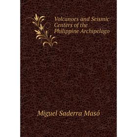 

Книга Volcanoes and Seismic Centers of the Philippine Archipelago. Miguel Saderra Masó