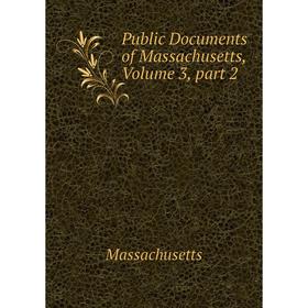 

Книга Public Documents of Massachusetts. Volume 3, part 2. Massachusetts