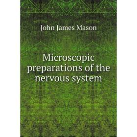 

Книга Microscopic preparations of the nervous system