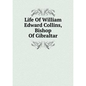 

Книга Life Of William Edward Collins, Bishop Of Gibraltar