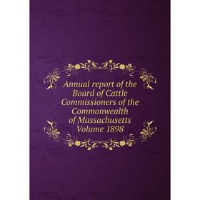 

Книга Annual report of the Board of Cattle Commissioners of the Commonwealth of Massachusetts . Volume 1898