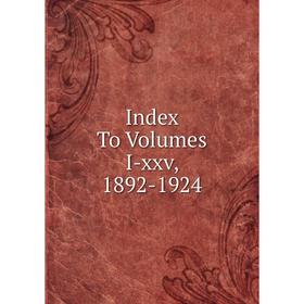 

Книга Index To Volumes I-xxv, 1892-1924