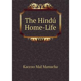 

Книга The Hindú Home-Life. Kaccoo Mal Manucha