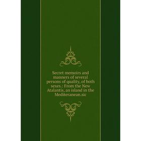 

Книга Secret memoirs and manners of several persons of quality, of both sexes.: From the New Atalantis, an island in the Mediteranean.sic